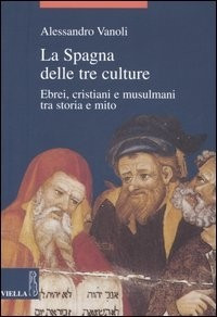 La Spagna delle tre culture, ebrei, cristiani e musulmani tra storia e mito