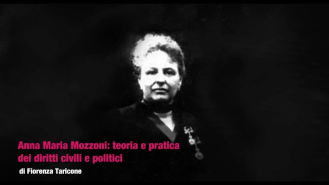 Anna Maria Mozzoni:teoria e pratica dei diritti civili e politici.Video-lezione di Fiorenza Taricone
